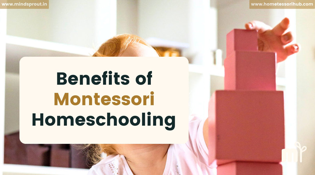 The Benefits of Montessori Homeschooling: Insights for Parents