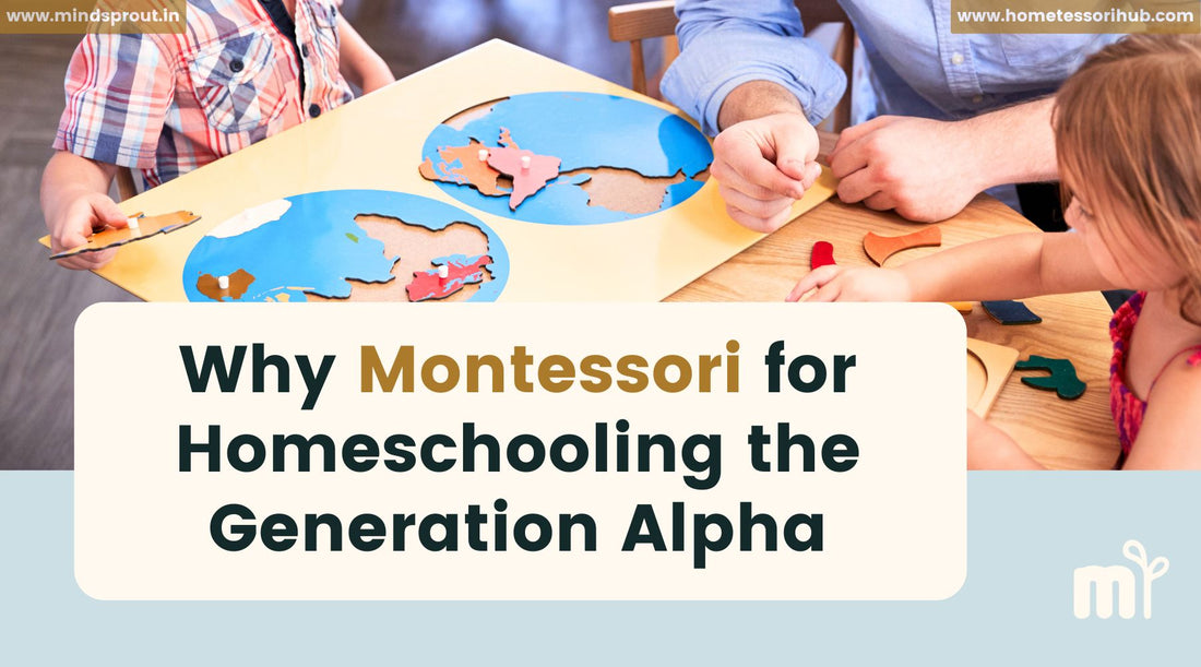 Why Montessori for Homeschooling Generation Alpha? - Hometessori